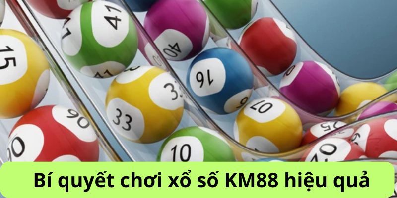 Mẹo chơi xổ số KM88 đạt hiệu quả